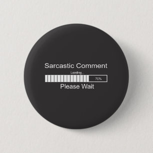Sarcastic Comment Loading Please Wait 6 Cm Round Badge