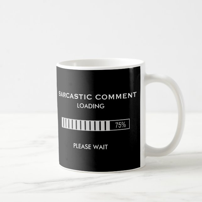 Sarcastic Comment Loading Please Wait Coffee Mug (Right)