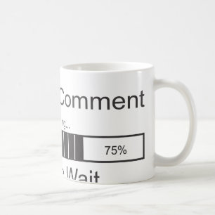 Sarcastic Comment Loading Please Wait Coffee Mug