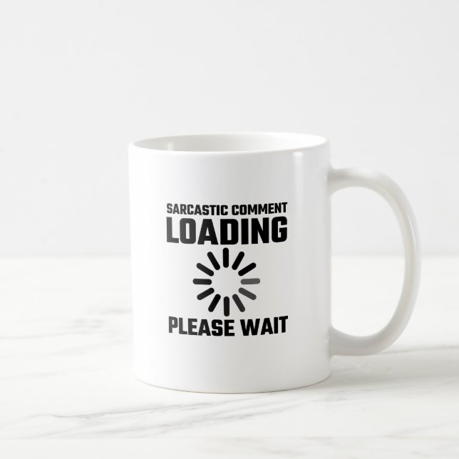 Sarcastic Comment Loading Please Wait Coffee Mug (Right)