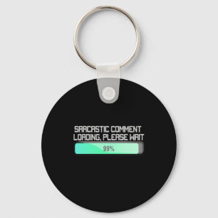 Sarcastic Comment Loading Please Wait - Funny Key Ring