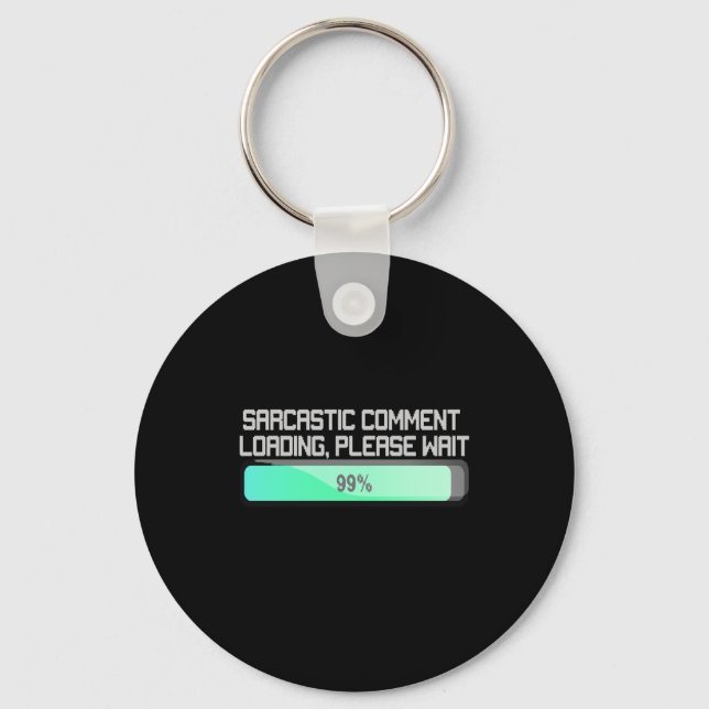Sarcastic Comment Loading Please Wait - Funny Key Ring (Front)