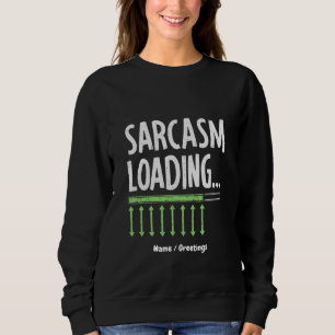 Sarcastic Comment Loading Please Wait Funny Quote Sweatshirt