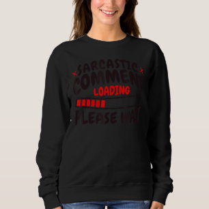Sarcastic Comment Loading Please Wait Loading Bar Sweatshirt