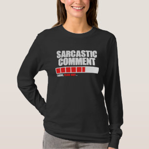 Sarcastic Comment Loading Please Wait Memes Quotes T-Shirt