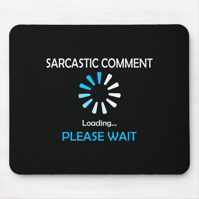 Sarcastic Comment Loading Please Wait  Mouse Mat (Front)