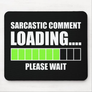 Sarcastic Comment Loading...Please Wait Mouse Mat
