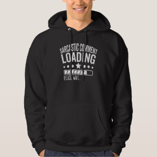 Sarcastic Comment Loading Please Wait Sarcasm Jo Hoodie