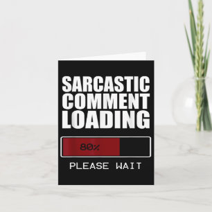 Sarcastic Comment Loading T Shirt Funny Sarcasm Sh Card