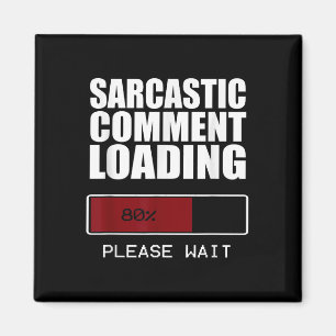 Sarcastic Comment Loading T Shirt Funny Sarcasm Sh Magnet