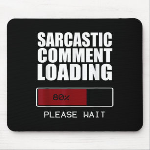 Sarcastic Comment Loading T Shirt Funny Sarcasm Sh Mouse Mat