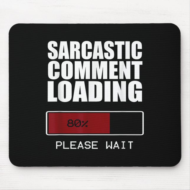 Sarcastic Comment Loading T Shirt Funny Sarcasm Sh Mouse Mat (Front)