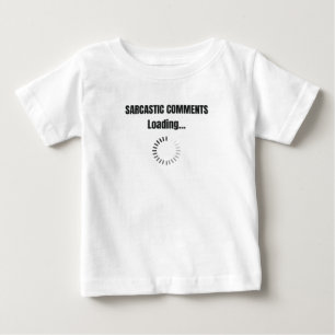 Sarcastic Comments Loading Sarcasm Humour Baby T-Shirt