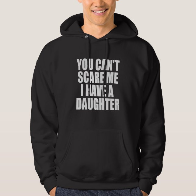 Sarcastic Dad Hoodie - I Have A Daughter (Front)