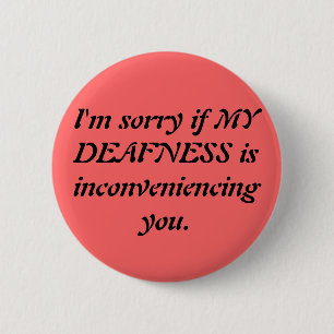 Sarcastic Deaf Apology 6 Cm Round Badge