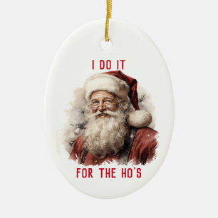 Sarcastic Dirty Santa Funny I Do It For The Ho's Ceramic Tree Decoration