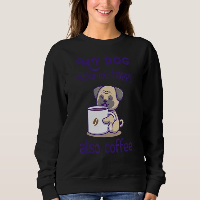 Sarcastic  Dog And Coffe  Design Sweatshirt (Front)