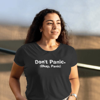 Sarcastic 'Don't Panic. (Okay, Panic)' Black T-Shirt