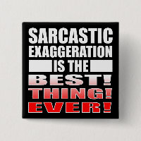 Sarcastic Exaggeration Funny Button Badge Pin