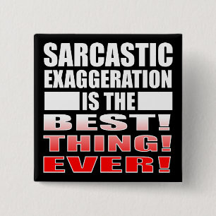 Sarcastic Exaggeration Funny Button Badge Pin