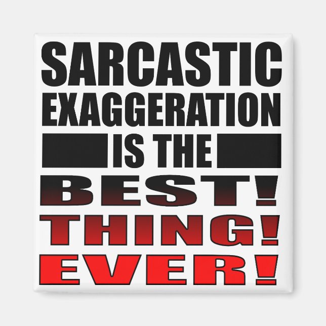 Sarcastic Exaggeration Funny Fridge Magnet Sayings (Front)