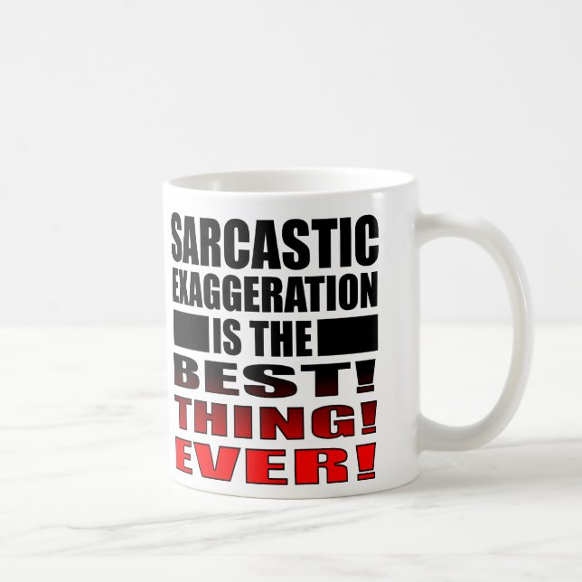 Sarcastic Exaggeration Funny Mug Sayings Quotes (Right)