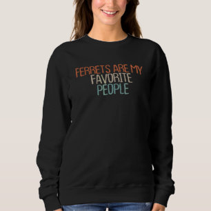 Sarcastic Ferrets Are My Favourite People Sweatshirt