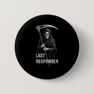 Sarcastic First Last Responder Grim Reaper Emt Ems 6 Cm Round Badge