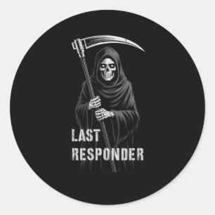 Sarcastic First Last Responder Grim Reaper Emt Ems Classic Round Sticker