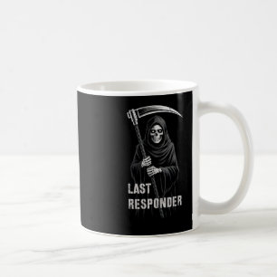 Sarcastic First Last Responder Grim Reaper Emt Ems Coffee Mug
