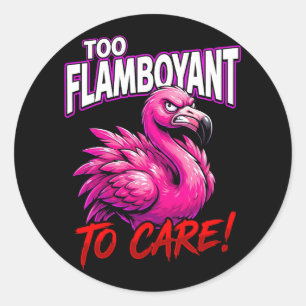 Sarcastic Flamingo Too Flamboyant To Care Classic Round Sticker
