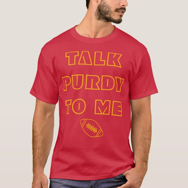 Sarcastic Football Quote Talk Purdy To Me  T-Shirt (Front)
