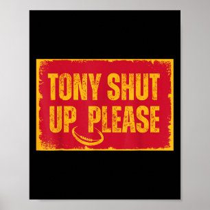 Sarcastic Football Quote Tony Shut Up Please Poster