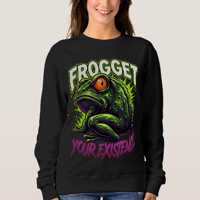 Sarcastic Frog Forget Your Existence Funny Meme Sweatshirt (Front)