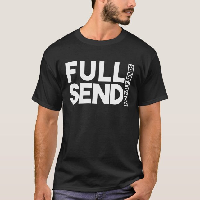 Sarcastic Full Send No Half Sends  Sarcasm T-Shirt (Front)