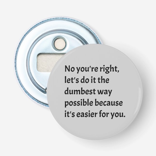 Sarcastic Funny Dumb Humour Bottle Opener (Front)