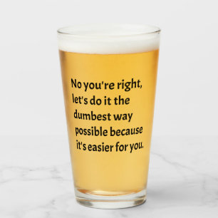 Sarcastic Funny Dumb Humour Glass