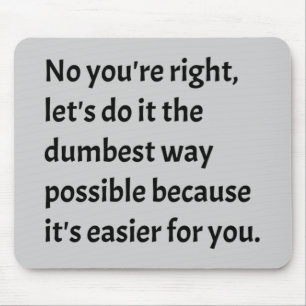 Sarcastic Funny Dumb Humour Mouse Mat