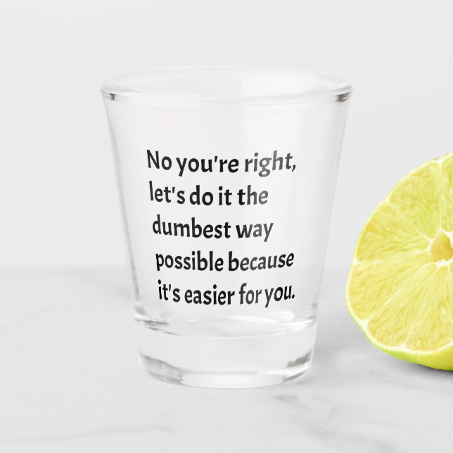 Sarcastic Funny Dumb Humour Shot Glass (Front)