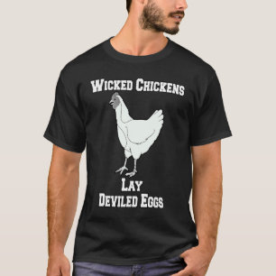 Sarcastic Funny Humour Wicked Chickens Lay Deviled T-Shirt