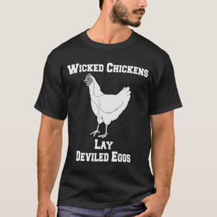 Sarcastic Funny Humour Wicked Chickens Lay Deviled T-Shirt