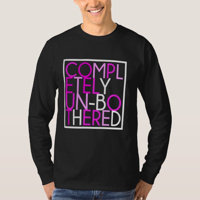Sarcastic Funny Multicolor Completely Unbothered G T-Shirt (Front)
