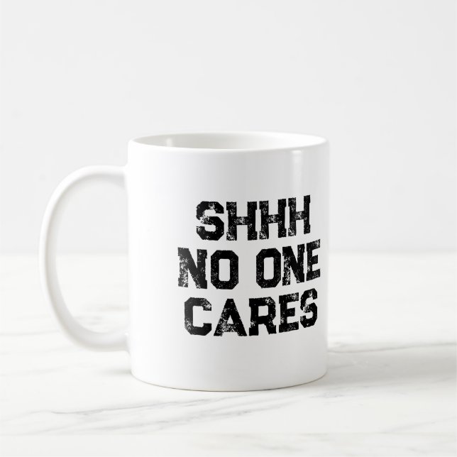 Sarcastic Funny Office Work Shhh No One Cares Coffee Mug (Left)