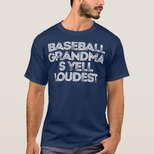 Sarcastic Funny Saying Baseball Grandmas Yell Loud T-Shirt