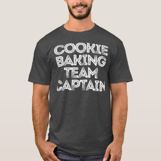 Sarcastic Funny Saying Cookie Baking Team Captain  T-Shirt