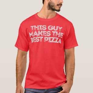 Sarcastic Funny Saying This Guy Makes The Best Piz T-Shirt