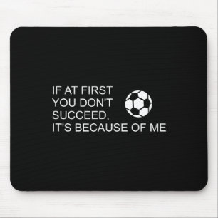 Sarcastic Funny Soccer Saying If At First You Don' Mouse Mat