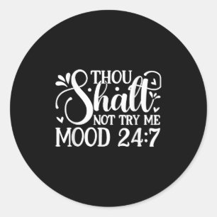 Sarcastic Funny Thou Shalt Not Try Me Mood 24_7 Wo Classic Round Sticker