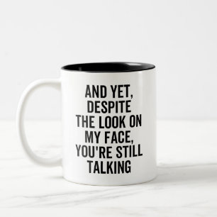 Sarcastic Gag AND YET, DESPITE THE LOOK ON MY FACE Two-Tone Coffee Mug