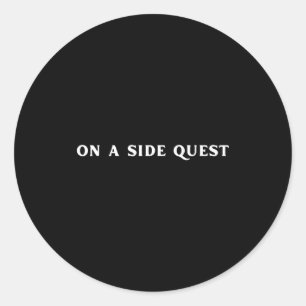 Sarcastic Gamer Quotes On A Side Quest Funny Gamin Classic Round Sticker